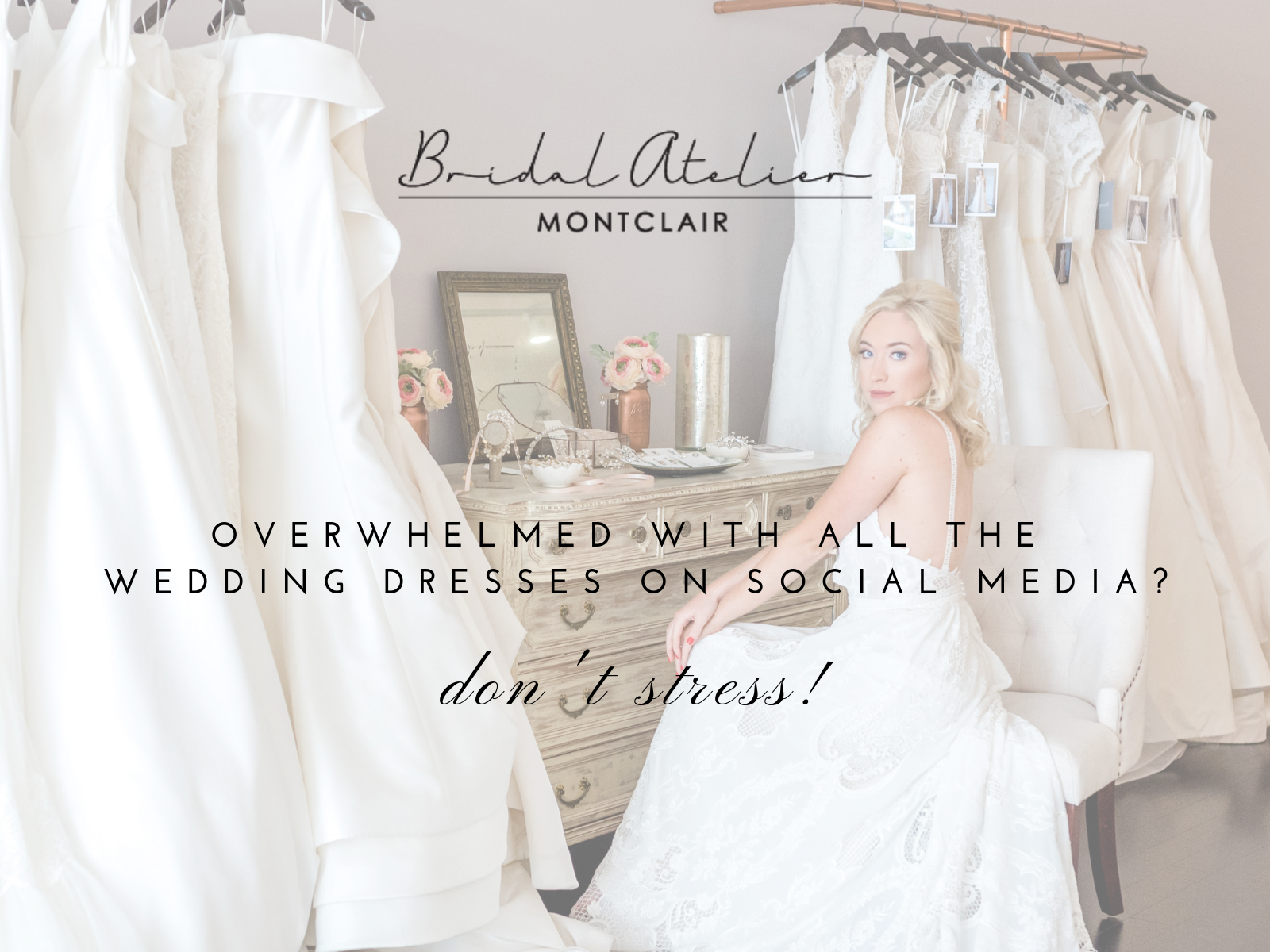 OVERWHELMED WITH ALL THE WEDDING DRESSES ON SOCIAL MEDIA? DON’T STRESS! Image